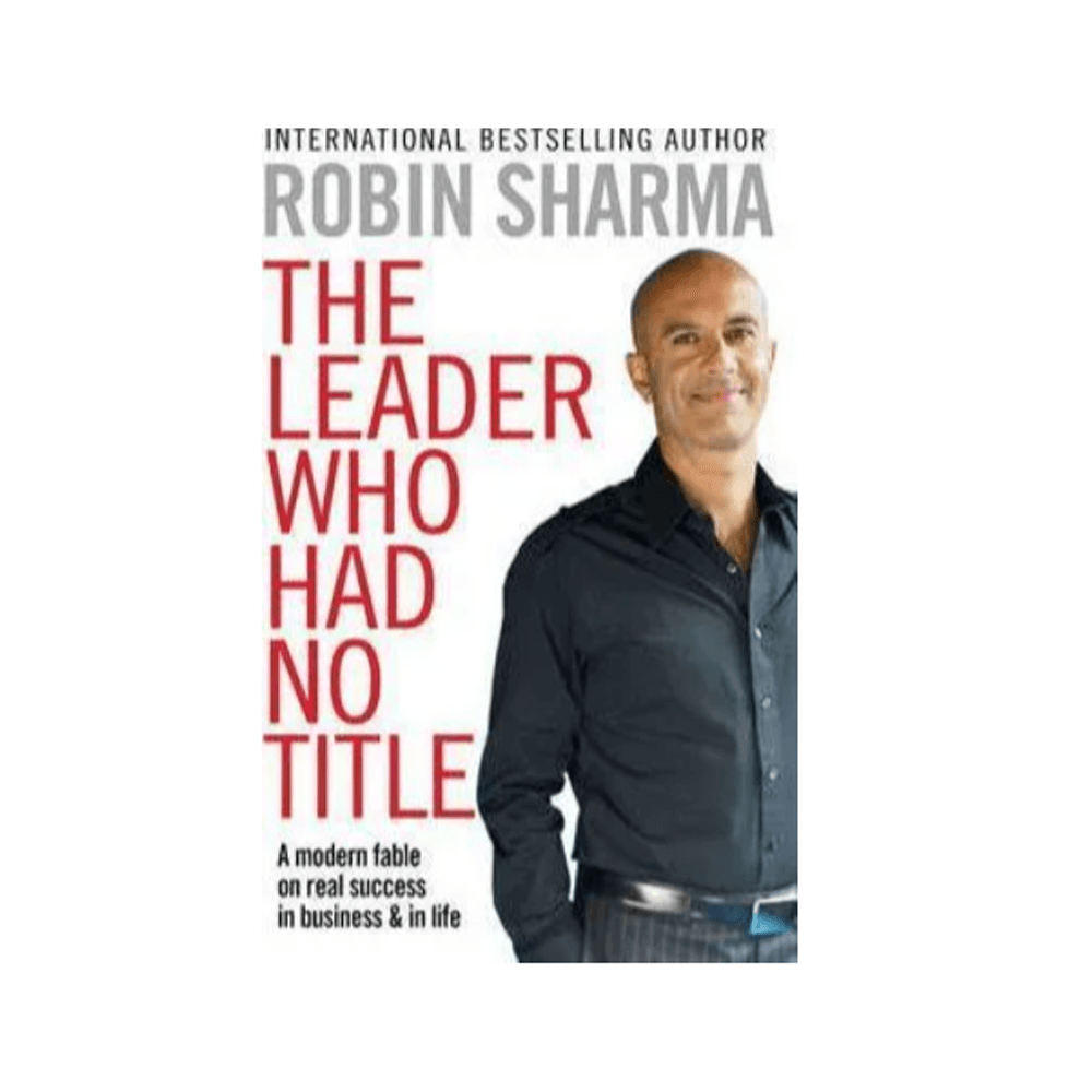 The Leader Who Had No Title by Robin Sharma