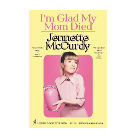 I’m Glad My Mom Died by Jennette McCurdy - Simon & Schuster