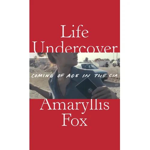 711665 Life Undercover: Coming of Age in the CIA (Trade Paperback / Paperback) By Fox, Amaryllis