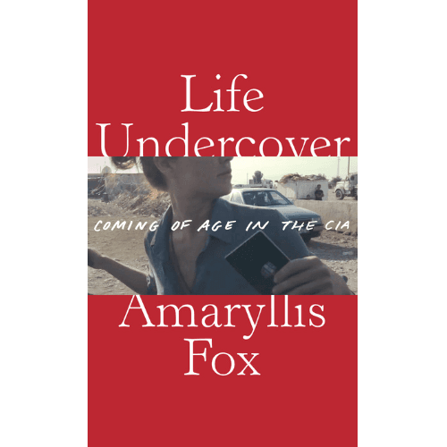 711665 Life Undercover: Coming of Age in the CIA (Trade Paperback / Paperback) By Fox, Amaryllis