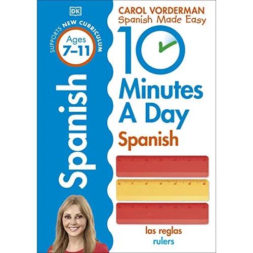 225325 10 Minutes A Day Spanish, Ages 7-11 (Key Stage 2): Supports the National Curriculum, Confidence in Reading, Writing & Speaking (Paperback) By Vorderman, Carol