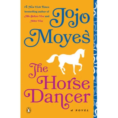 130628 The Horse Dancer: A Novel (Trade Paperback / Paperback) By Moyes, Jojo