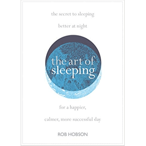 339364 The Art of Sleeping: The Secret to Sleeping Better at Night for a Happier, Calmer More Successful Day (Paperback)By Hobson, Rob