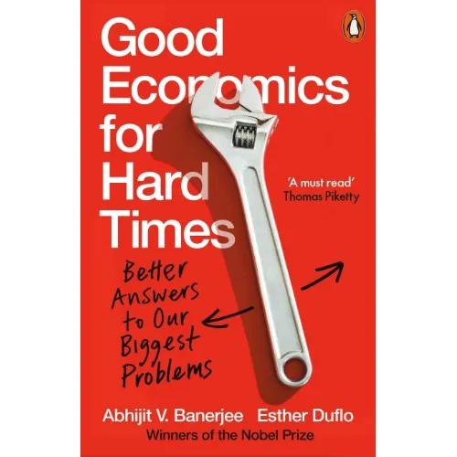 986197 Good Economics for Hard Times: Better Answers to Our Biggest Problems (Paperback)By Banerjee, Abhijit V.