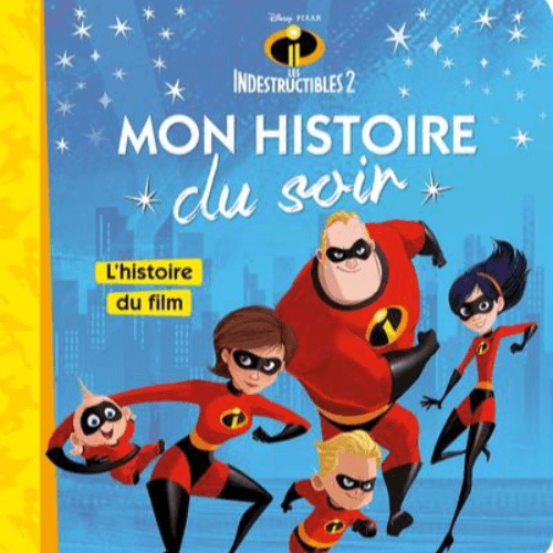 LES INDESTRUCTIBLES 2 - Mon Histoire du Soir - L'histoire du film - Disney Pixar