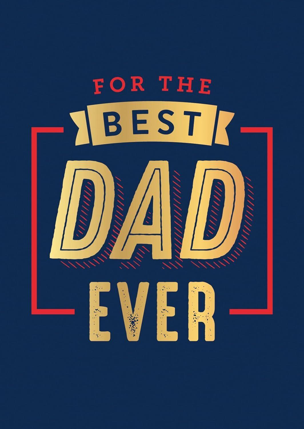 For The Best Dad Ever.