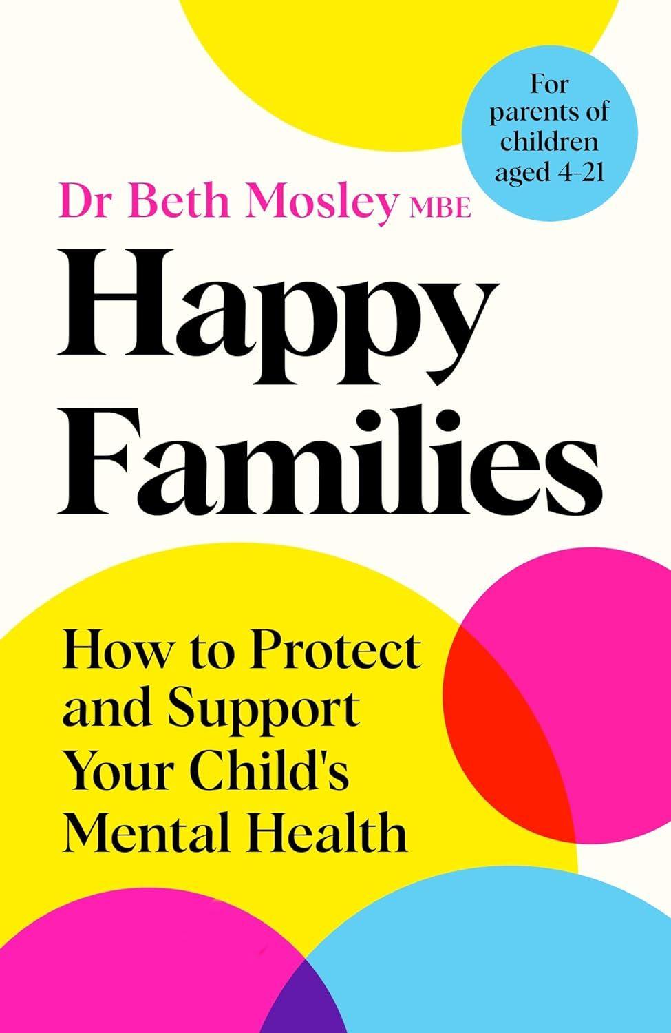 Happy Families: How To Protect And Support Your Child'S Mental Health