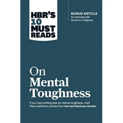 694361 HBR's 10 Must Reads On Mental Toughness (With Bonus Interview "Post-traumatic Growth And Building Resilience" With Martin Seligman) (Hbr's 10 Must Reads) (Trade Paperback / Paperback) By Seligman, Martin E. P.