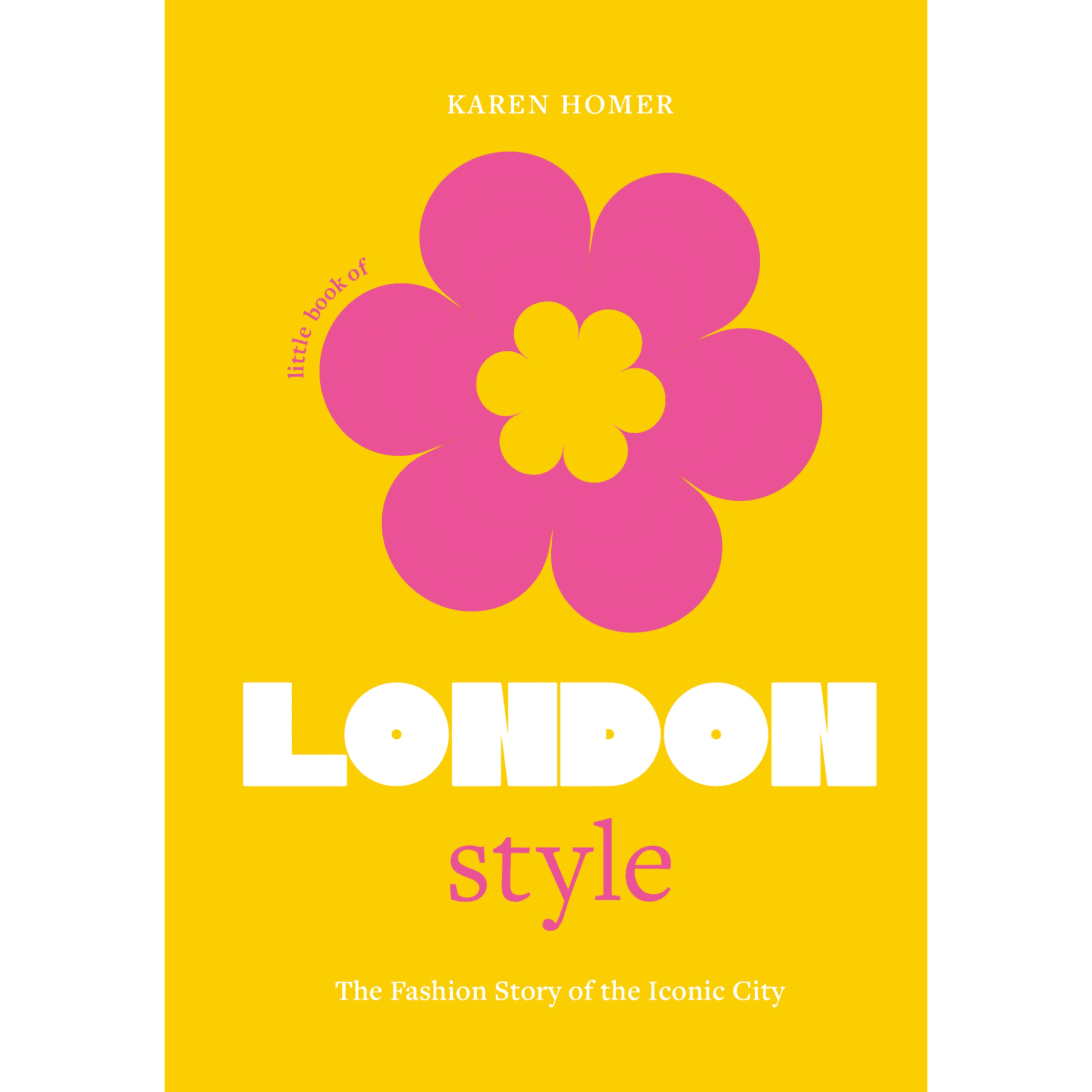 792744 Little Book of London Style: The fashion story of the iconic city (Hardback) By Homer, Karen