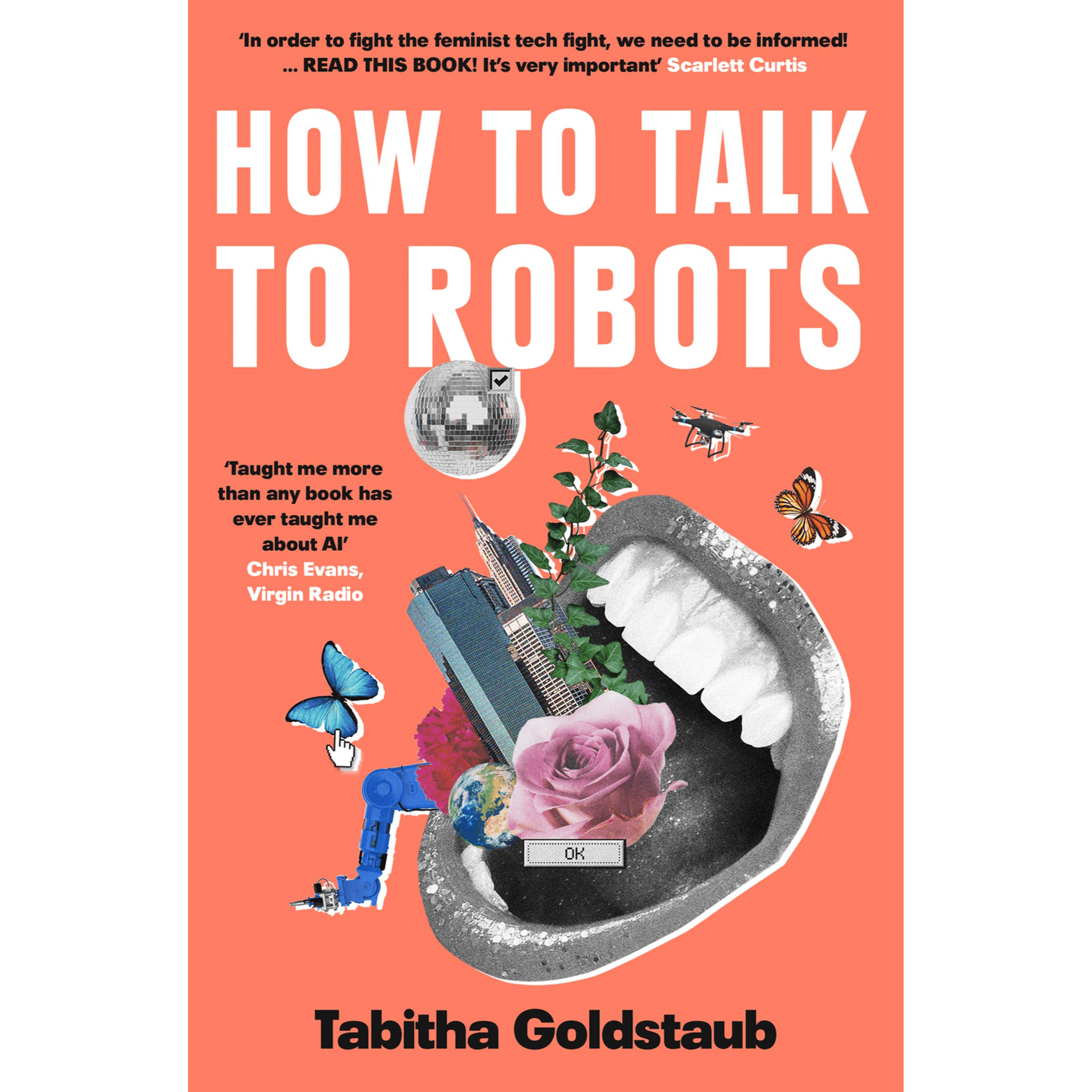 328238 How To Talk To Robots: A Girls' Guide to a Future Dominated by Ai (Paperback) By Goldstaub, Tabitha