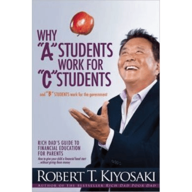 680767 Why A Students Work For C Students And Why B Students Work For The Government: Rich Dad's Guide To Financial Education For Parents (Trade Paperback / Paperback) By Kiyosaki, Robert T.