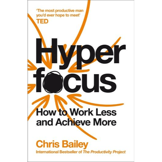 866137 Hyperfocus: How To Work Less To Achieve More (Paperback) By Bailey, Chris