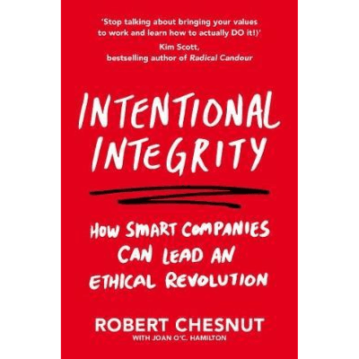 048841 Intentional Integrity: How Smart Companies Can Lead An Ethical Revolution - And Why That's Good For All Of Us (Paperback) By Chesnut, Robert