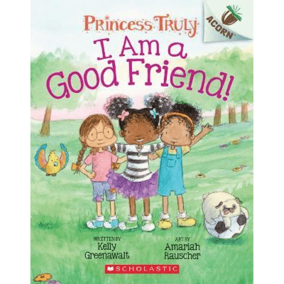 676792 I Am A Good Friend!: An Acorn Book (Princess Truly #4): Volume 4 (Trade Paperback / Paperback) By Greenawalt, Kelly