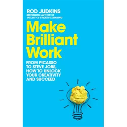 060140 Make Brilliant Work: From Picasso to Steve Jobs, How to Unlock Your Creativity and Succeed (Trade Paperback / Paperback) By Judkins, Rod