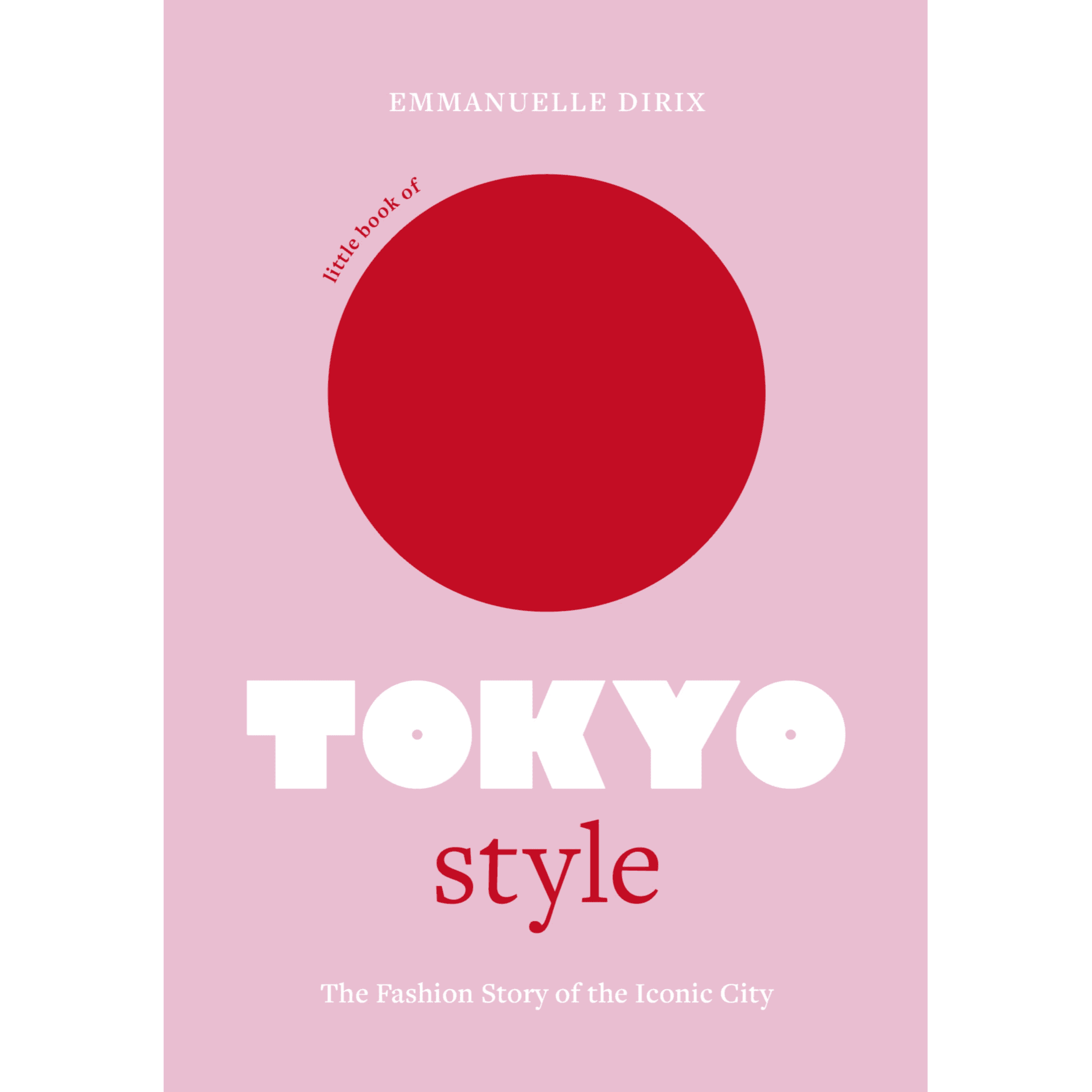 794977 Little Book of Tokyo Style: The Fashion History of the Iconic City (Hardback) By Dirix, Emmanuelle