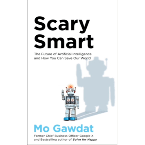 077629 Scary Smart: The Future Of Artificial Intelligence And How You Can Save Our World (Trade Paperback / Paperback) By Gawdat, Mo