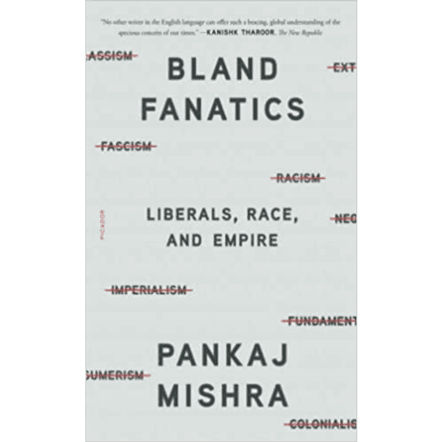 800183 Bland Fanatics: Liberals, Race, and Empire (Trade Paperback / Paperback) By Mishra, Pankaj