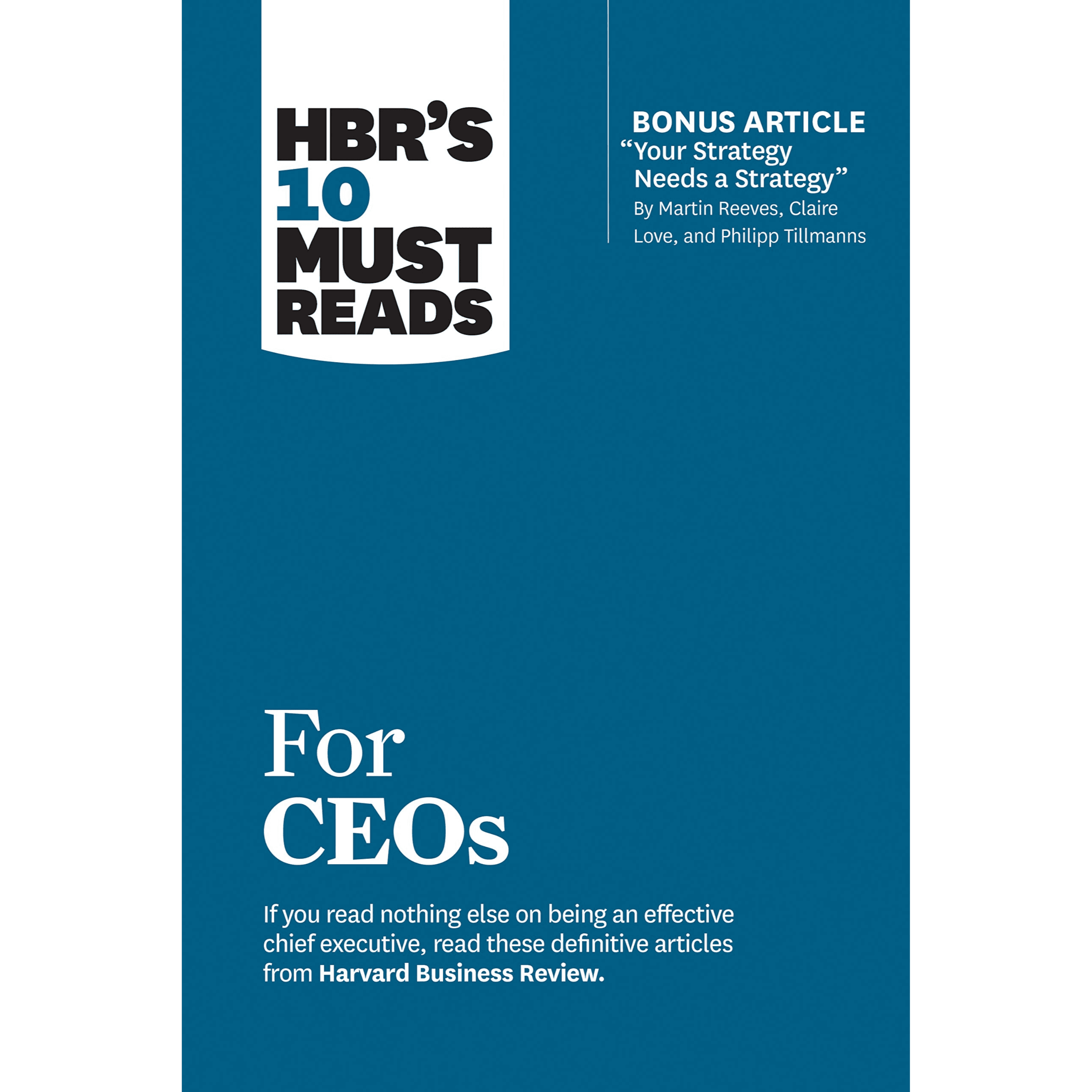 697157 HBR's 10 Must Reads for CEOs (with bonus article Your Strategy Needs a Strategy by Martin Reeves, Claire Love, and Philipp Tillmanns) (Trade Paperback / Paperback) By Business Review, Harvard