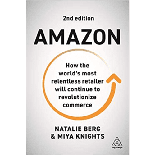 601420 Amazon: How The World's Most Relentless Retailer Will Continue To Revolutionize Commerce (Trade Paperback / Paperback, 2nd Revised Edition) By Berg, Natalie